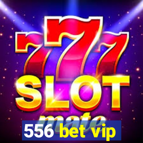 556 bet vip